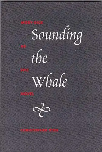 Sten, Christopher: Sounding the Whale  :  Moby-Dick As Epic Novel. 