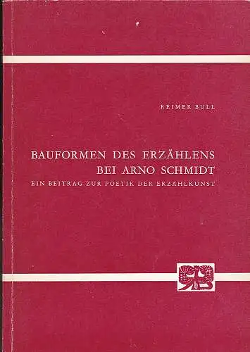 Bull, Reimer: Bauformen des Erzählens bei Arno Schmidt. Ein Beitrag zur Poetik der Erzählkunst. 