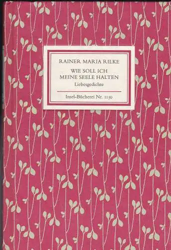 Rilke, Rainer Maria: Wie soll ich meine Seele halten : Liebesgedichte. 