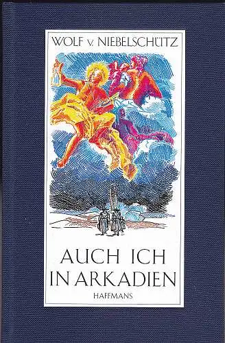 Niebelschütz, Wolf von: Auch ich in Arkadien. Respektlose Epistel an die Freunde. 