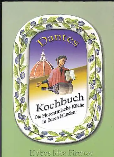 Dantes Kochbuch. Die Florentinische Küche in euren Händen. 