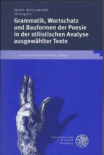 Wellmann, Hans: Grammatik, Wortschatz und Bauformen der Poesie in der stilistischen Analyse ausgewählter Texte - Mit beispielhaften Analysen. 