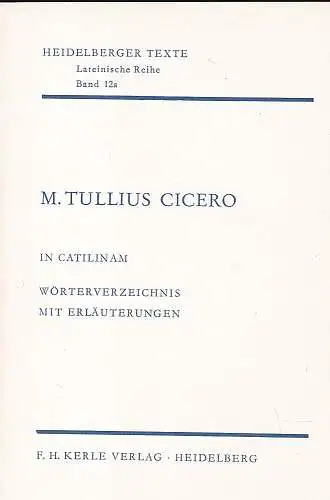 Preisendanz , Karl: M. Tullius Cicero in Catilinam - Wörterverzeichnis mit Erläuterungen. 