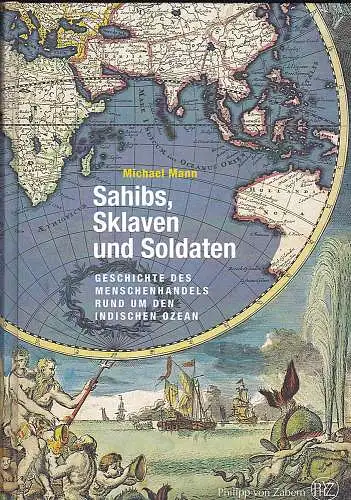 Mann, Michael: Sahibs, Sklaven und Soldaten. Geschichte des Menschenhandels rund um den Indischen Ozean. 