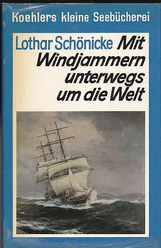 Schönicke, Lothar: Mit Windjammern unterwegs um die Welt : 20 Erzählungen aus der Zeit der grossen Segelschiffe. 