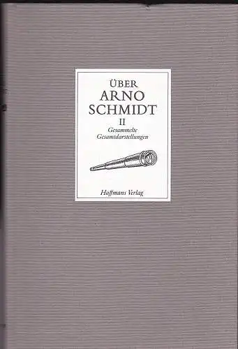 Bock, Hans-Michael und Schreiber, Thomas (Hrsg.): Über Arno Schmidt II. Gesammelte Gesamtdarstellungen. 