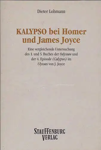 Lohmann, Dieter: KALYPSO bei Homer und James Joyce : Eine vergleichende Untersuchung des 1. und 5. Buches der Odyssee und der 4. Episode (Calypso) im Ulysses von J. Joyce. 