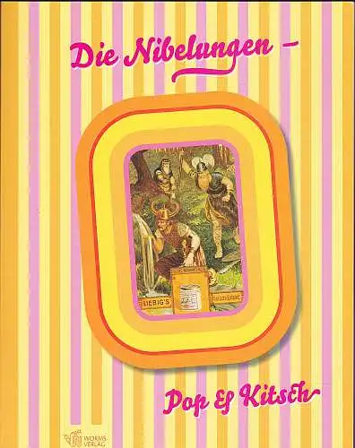 Eichfelder und Knapp, Wolfgang, Marx, Werner und Schäfer, Ulrike: Die Nibelungen : Pop & Kitsch. 