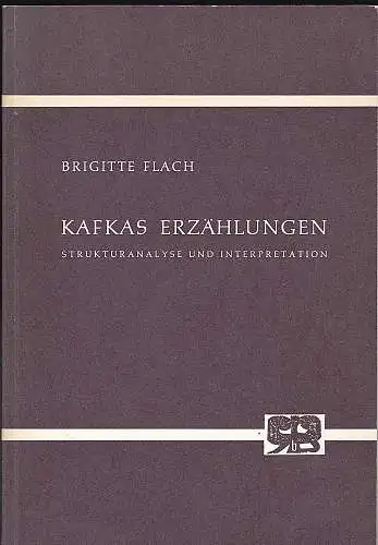 Flach, Brigitte: Kafkas Erzählungen : Strukturanalyse und Interpretation. 