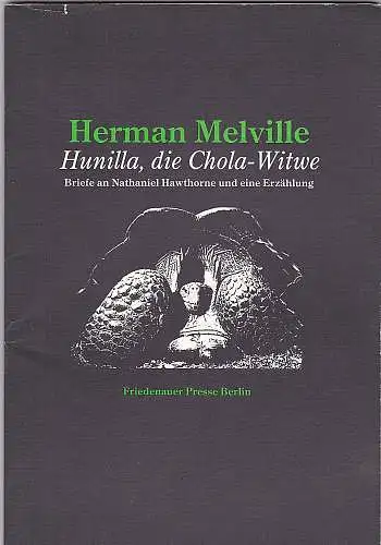 Melville, Herman und Schmidt, Rainer G. (Übersetzung, Kommentar, Nachwort): Hunilla, die Chola - Witwe : Briefe an Nathaniel Hawthorne und eine Erzählung. 