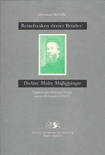 Melville, Herman und Sgöske, Daniel (Übersetzung, kommentierende Anm.) Baselitz, Georg (Illustrationen): Reisefresken dreier Brüder: Dichter, Maler, Müssiggänger Tagebuch einer Reise nach Europa und in die Levante (1856/57). 