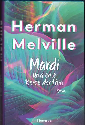 Melville, Herman und Schmidt, Reiner (Übersetzung, Kommentar): Mardi und eine Reise dorthin. Roman. 