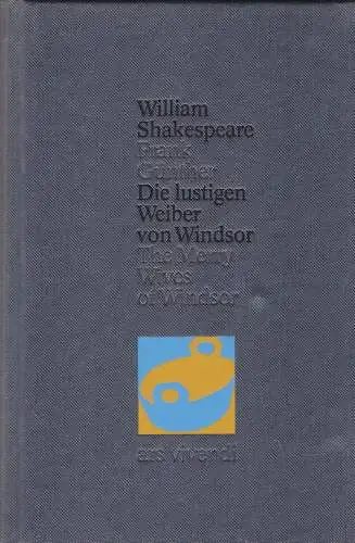 Shakespeare, William und Günther, Frank (Übersetzung), Frenk, Joachim (Essay und Literaturhinweise): Die lustigen Weiber von Windsor / The Merry Wives of Windsor : Zweisprachig. 