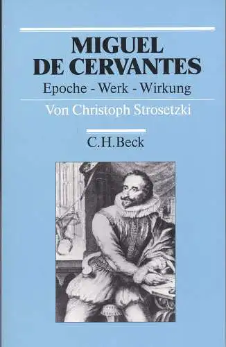 Strosetzki, Christoph: Miguel de Cervantes. Epoche - Werk - Wirkung. 