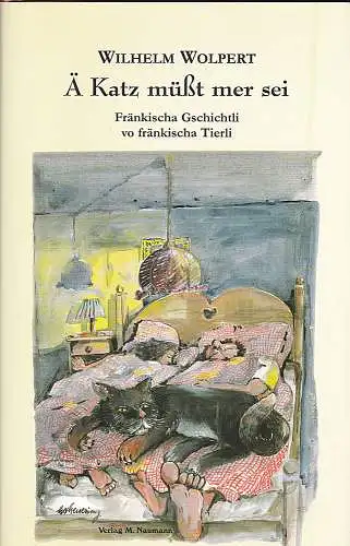 Wolpert, Wilhelm: Ä Katz müßt mer sei : Fränkischa Gschichtli vo fränkischa Tierli. 