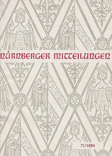 Hirschmann, Gerhard, & Bartelmeß, Albert (Schriftleitung): Nürnberger Mitteilungen MVGN 71 / 1984, Mitteilungen des Vereins für Geschichte der Stadt Nürnberg. 