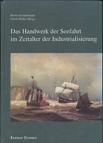 Gerstenberger, Heide und Welke, Ulrich: Das Handwerk der Seefahrt im Zeitalter der Industrialisierung. 