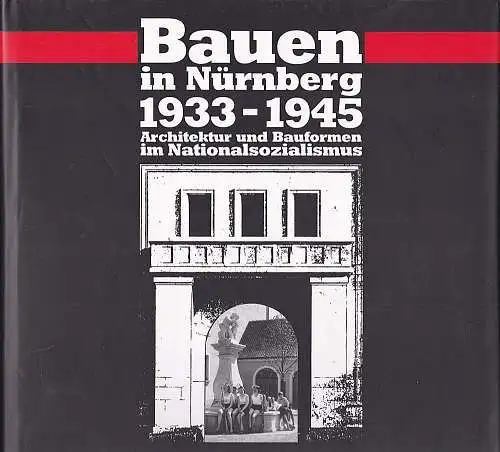 Beer, Helmut: Bauen in Nürnberg 1933 - 1945, Architektur und Bauformen im Nationalsozialismus : eine Ausstellung des Stadtarchivs Nürnberg vom 11. August - 31. Oktober 1995. 