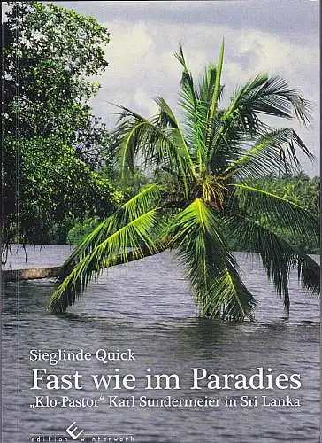 Quick, Sieglinde: Fast wie im Paradies: "Klo-Pastor" Karl Sundermeier in Sri Lanka. 