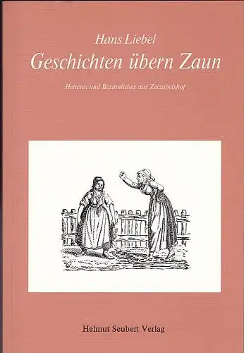 Liebel, Hans: Geschichten übern Zaun : Heiteres und Besinnliches aus Zerzabelshof. 