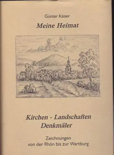 Kaiser, Günter: Meine Heimat. Zeichnungen von der Rhön bis zur Wartburg. 