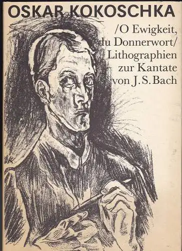 Kokoschka, Oskar und Lang,  Lothar (Hrsg.): Oskar Kokoschka. O Ewigkeit, du Donnerwort. 11 Lithographien und die Vorzeichnungen zur Kantate von J.S. Bach. 