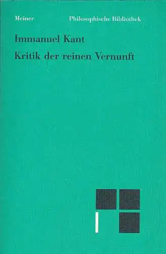 Kant, Immanuel und Schmidt, Raymund (Hrsg): Kritik der reinen Vernunft. Nach der ersten und zweiten Original-Ausgabe. 