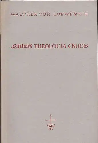 Loewenich, Walther von: Luthers Theologia crucis. 