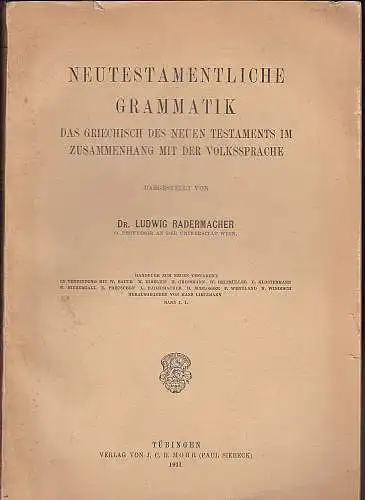 Radermacher, Ludwig: Neutestamentliche Grammatik. Das Griechisch des Neuen Testaments im Zusammenhang mit der Volkssprache. 