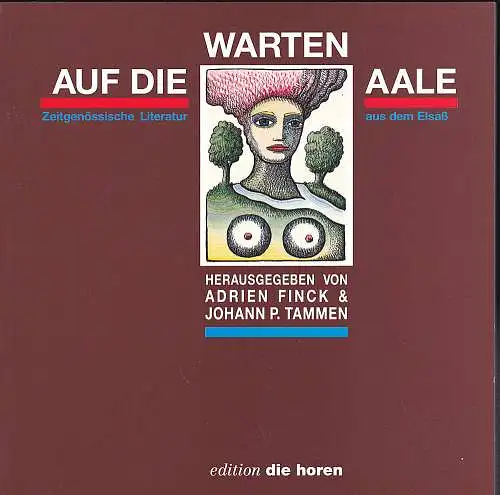 Finck, Adrian und Tammen, Johann P. (Hrsg): Warten auf die Aale : zeitgenössische Literatur aus dem Elsass. 