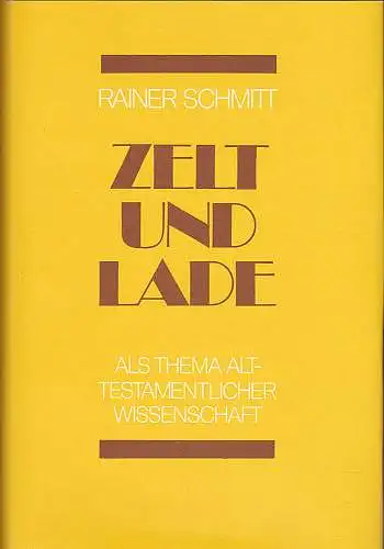 Schmitt, Rainer: Zelt und Lade als Thema alttestamentlicher Wissenschaft. Eine kritische forschungsgeschichtliche Darstellung. 