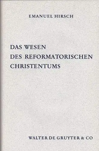 Hirsch, Emanuel: Das Wesen des reformatorischen Christentums. 