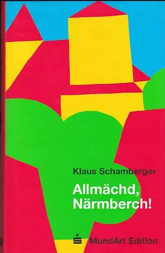 Schamberger, Klaus: Allmächd, Närmberch! Örtliche (Vor)Lesegeschichten. MundArt Edition. 