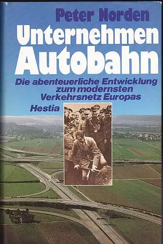 Norden, Peter: Unternehmen Autobahn. Die abenteuerliche Entwicklung zum modernsten Verkehrsnetz Europas. 