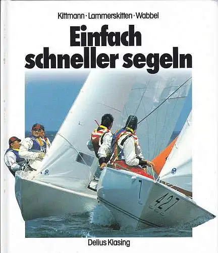 Kittmann, Ulrich, Lammerskitten, Frank und Wabbel, Günter: Einfach schneller segeln. 