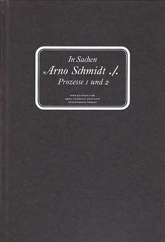 Reemtsma, Jan Philipp und Eyring, Georg (Hrsg.): In Sachen Arno Schmidt ./.  Prozesse 1 und 2 In Sachen Arno Schmidt. 