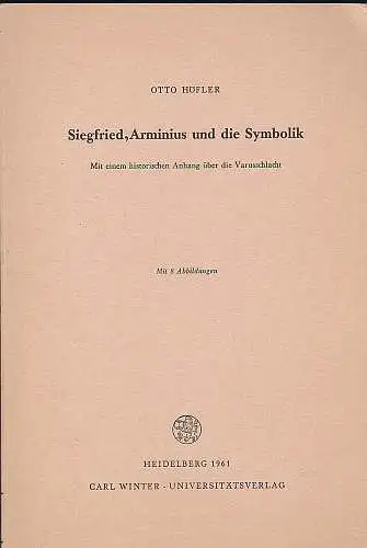 Höfler, Otto: Siegfried, Arminius und die Symbolik. Mit einem historischen Anhang über die Varusschlacht. 