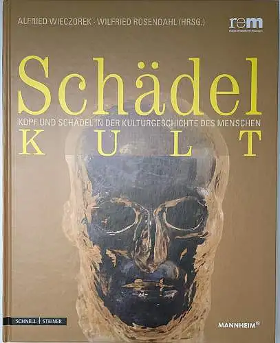 Wieczorek, Alfried (Hrsg): Schädelkult : Kopf und Schädel in der Kulturgeschichte des Menschen. 