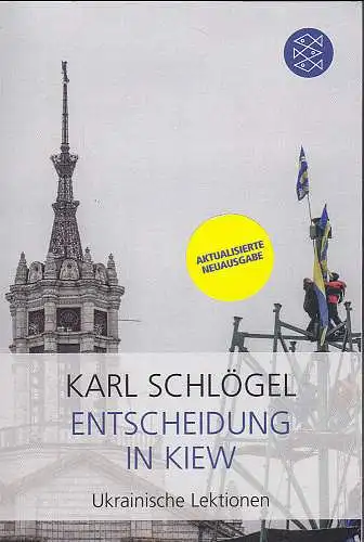 Schlögel, Karl: Entscheidung in Kiew : Ukrainische Lektionen. 