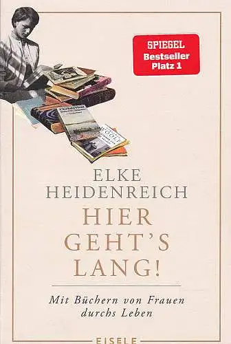 Heidenreich, Elke: Hier geht's lang! : Mit Büchern von Frauen durchs Leben. 