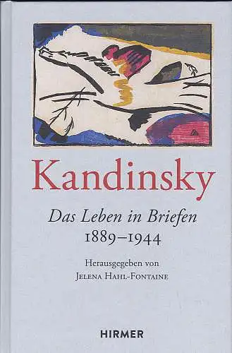 Kandinsky, Wassily und Hahl Fontaine, Jelena  (Hrsg): Kandinsky : Das Leben in Briefen 1889-1944. 