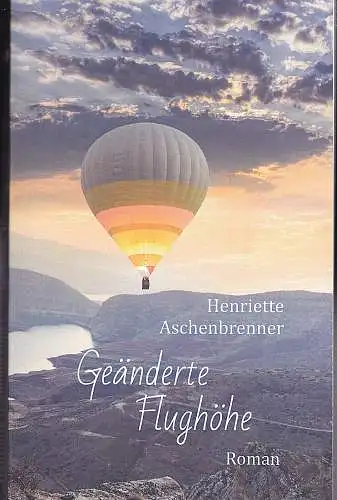 Aschenbrenner, Henriette: Geänderte Flughöhe Roman. 