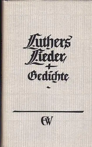 Luther, Martin und Stapel, Wilhelm (Einleitung und Erläuterungen): Luthers Lieder und Gedichte. 