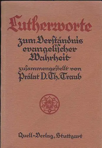 Traub, Th: Lutherworte zum Verständnis evangelischer Wahrheit. 