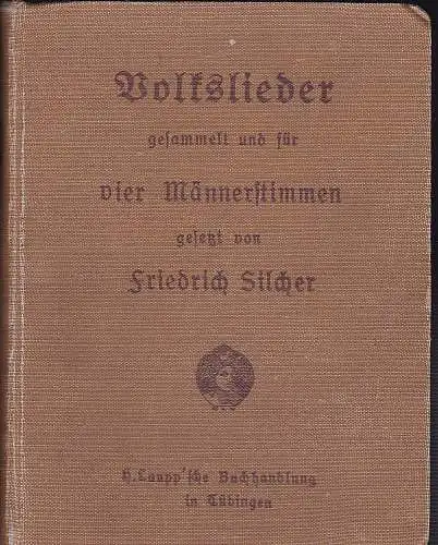 Silcher, Friedrich: Volkslieder gesammelt und für vier Männerstimmen gesetzt. Nebst einem Anhang mit Trauerliedern. 
