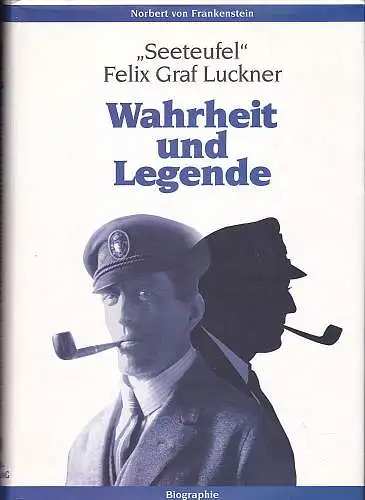 Frankenstein, Norbert von: 'Seeteufel'' Felix Graf Luckner : Wahrheit und Legende. 