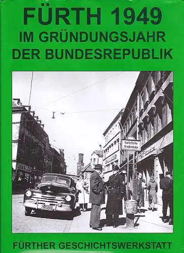 Fürther Geschichtswerkstatt: Fürth 1949 - Im Gründungsjahr der Bundesrepublik. 