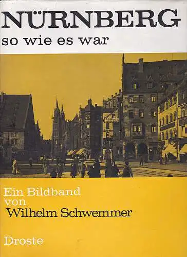 Schwemmer, Wilhelm: Nürnberg - so wie es war. 