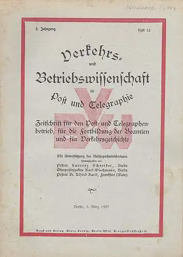 Schneider, Laurenz,  Wiechmann, Karl und Karll, Alfred: Verkehrs und Betriebswirtschaft in Post und Telegraphie3. Jahrgang, Heft 12, 5. März 1927. 