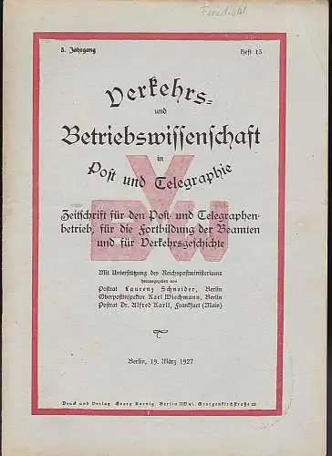 Schneider, Laurenz,  Wiechmann, Karl und Karll, Alfred: Verkehrs und Betriebswirtschaft in Post und Telegraphie3. Jahrgang, Heft 13, 19. März 1927. 